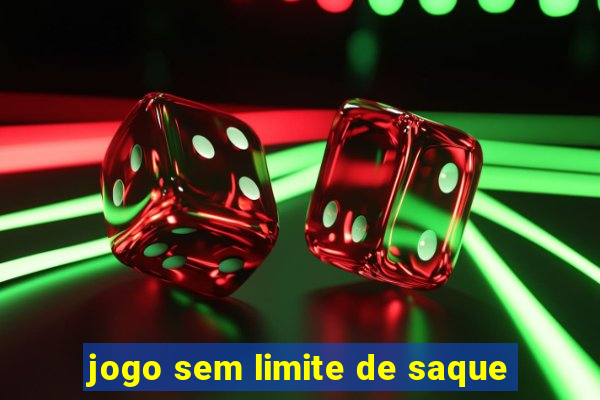 jogo sem limite de saque